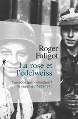 La rose et l'edelweiss : ces ados qui combattaient le nazisme (1933-1945) - Roger Faligot