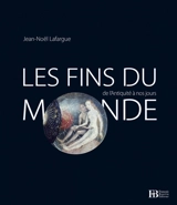 Les fins du monde : de l'Antiquité à nos jours - Jean-Noël Lafargue