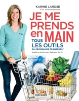 Je me prends en main : tous les outils du programme Transform® - Karine Larose