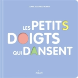 Les petits doigts qui dansent - Claire Zucchelli-Romer