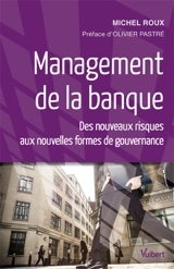 Management de la banque : des nouveaux risques aux nouvelles formes de gouvernance - Michel Roux