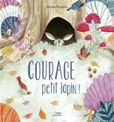 Courage petit lapin ! - Nicola Kinnear
