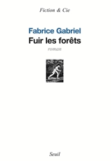 Fuir les forêts - Fabrice Gabriel