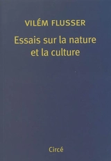 Essais sur la nature et la culture - Vilém Flusser