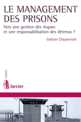 Le management des prisons : vers une gestion des risques et une responsabilisation des détenus ? - Gaëtan Cliquennois