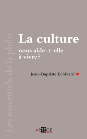 La culture nous aide-t-elle à vivre ? - Jean-Baptiste Echivard