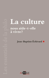 La culture nous aide-t-elle à vivre ? - Jean-Baptiste Echivard