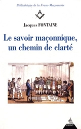 Le savoir maçonnique, un chemin de clarté - Jacques Fontaine
