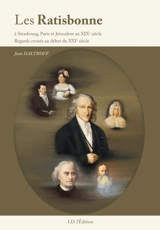 Les Ratisbonne à Strasbourg, Paris et Jérusalem au XIXe siècle : regards croisés au début du XXIe siècle - Jean Daltroff