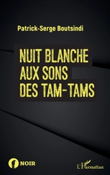 Nuit blanche aux sons des tam-tams - Patrick Serge Boutsindi