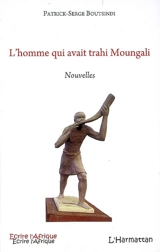 L'homme qui avait trahi Moungali - Patrick Serge Boutsindi