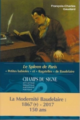 Le spleen de Paris : petites babioles et bagatelles de Baudelaire - François-Charles Gaudard