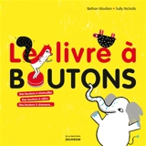 Le livre à boutons : des boutons à chatouilles, des boutons à câlins, des boutons à chansons... - Sally Nicholls