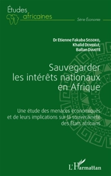 Sauvegarder les intérêts nationaux en Afrique : une étude des menaces économiques et de leurs implications sur la souveraineté des Etats africains - Etienne Fakaba Sissoko