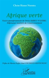 Afrique verte : vision panafricaniste de Denis Sassou N'Guesso, défenseur invétéré de l'environnement - Christ Risnet Nsimba