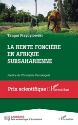 La rente foncière en Afrique subsaharienne - Tangui Przybylowski