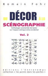 Du décor à la scénographie. Vol. 2. Anthologie commentée de textes sur l'espace scénique extra-occidental : Afrique, Amérique, Groenland, Asie, Caraïbes, Moyen-Orient, Océanie