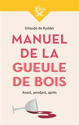 Manuel de la gueule de bois : avant, pendant, après - Orlando de Rudder