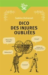 Dico des injures oubliées : foutrebleu ! Abbateur de quilles ! Marpaud ! Salisson ! - Sabine Duhamel