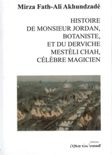 Histoire de monsieur Jordan, botaniste, et du derviche Mestèli Chah, célèbre magicien (1850) - Mirza Fath Ali Akhundov