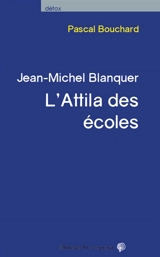 Jean-Michel Blanquer : l'Attila des écoles - Pascal Bouchard