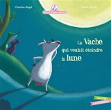 Mamie Poule raconte. La vache qui voulait éteindre la lune - Christine Beigel