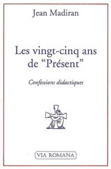 Les vingt-cinq ans de Présent : confessions didactiques - Jean Madiran