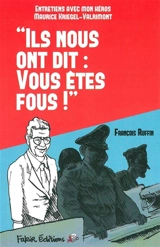 Ils nous ont dit : vous êtes fous : entretiens avec mon héros Maurice Kriegel-Valrimont - François Ruffin