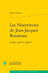 Les nourritures de Jean-Jacques Rousseau : cuisine, goût et appétit - Olivier Assouly