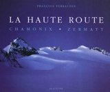 La haute route : Chamonix-Zermatt - François Perraudin