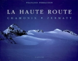 La haute route : Chamonix-Zermatt - François Perraudin