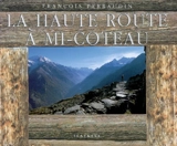 La haute route à mi-coteau : de Verbier à Saas-Fee par des chemins de traverses - François Perraudin