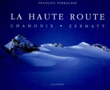 La haute route : Chamonix-Zermatt - François Perraudin