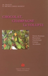 Chocolat, champagne, la volupté : histoire, botanique, phytochimie, neurobiologie, érotisme, art culinaire - Ky Tran