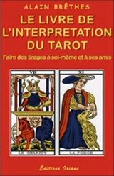 Le livre de l'interprétation du tarot : faire des tirages à soi-même et à ses amis - Alain Brêthes