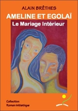 Ameline et Egolaï : le mariage intérieur - Alain Brêthes
