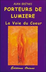 Porteurs de lumière : la voix du coeur - Alain Brêthes