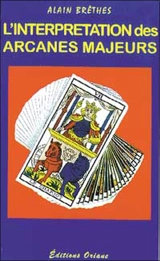 L'interprétation des arcanes majeurs - Alain Brêthes