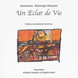 Un éclat de vie - Rosemarie Matzinger-Pasquier