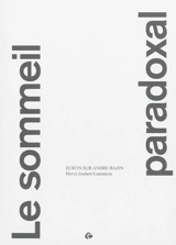 Le sommeil paradoxal : écrits sur André Bazin - Hervé Joubert-Laurencin