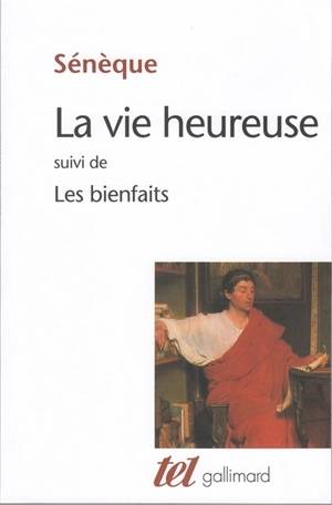 La vie heureuse. Les bienfaits - Sénèque