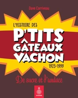 L'histoire des p'tits gâteaux Vachon : 1923-1999 : de sucre et d'audace - Dave Corriveau