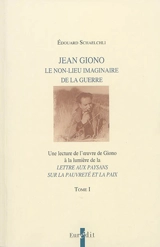 Jean Giono : le non-lieu imaginaire de la guerre : une lecture de l'oeuvre de Giono à la lumière de la Lettre aux paysans sur la pauvreté et la paix - Edouard Schaelchli