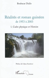 Réalités et roman guinéen de 1953 à 2003. Vol. 1. Cadre physique et histoire - Boubacar Diallo