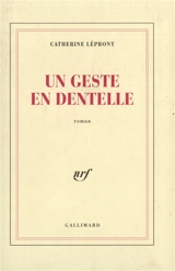 Un geste en dentelle - Catherine Lépront