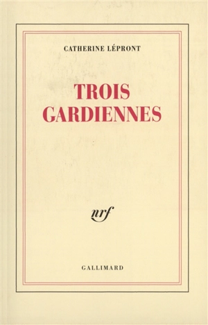 Trois gardiennes - Catherine Lépront