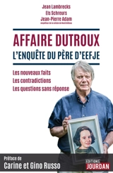 Affaire Dutroux : l'enquête du père d'Eefje : les nouveaux faits, les contradictions, les questions sans réponse - Jean Lambrecks
