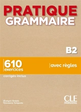 Grammaire B2 : 610 exercices, corrigés inclus, avec règles - Evelyne Siréjols