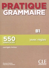 Pratique grammaire B1 : 550 exercices avec règles : corrigés inclus - Evelyne Siréjols
