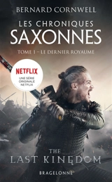 Les chroniques saxonnes. Vol. 1. Le dernier royaume - Bernard Cornwell